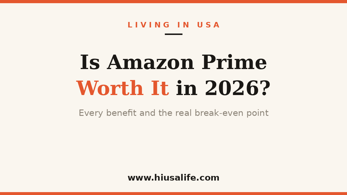 Is Amazon Prime Worth It in 2026? Every Benefit and the Real Break-Even Point