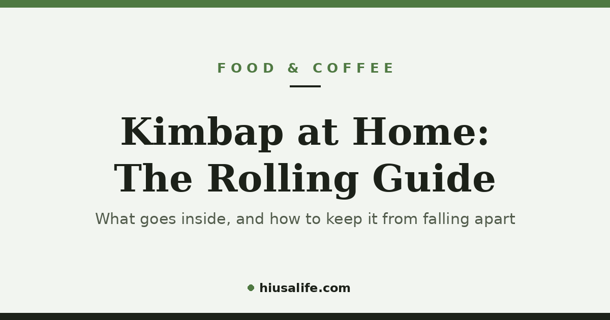 [Food & Coffee] Kimbap at Home: The Rolling Guide That Keeps It From Falling Apart