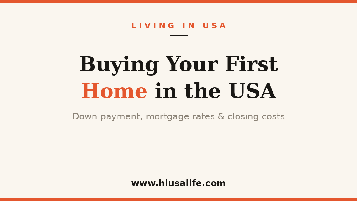 Buying Your First Home in the USA (2026): Down Payment, Mortgage Rates, and Closing Costs Explained